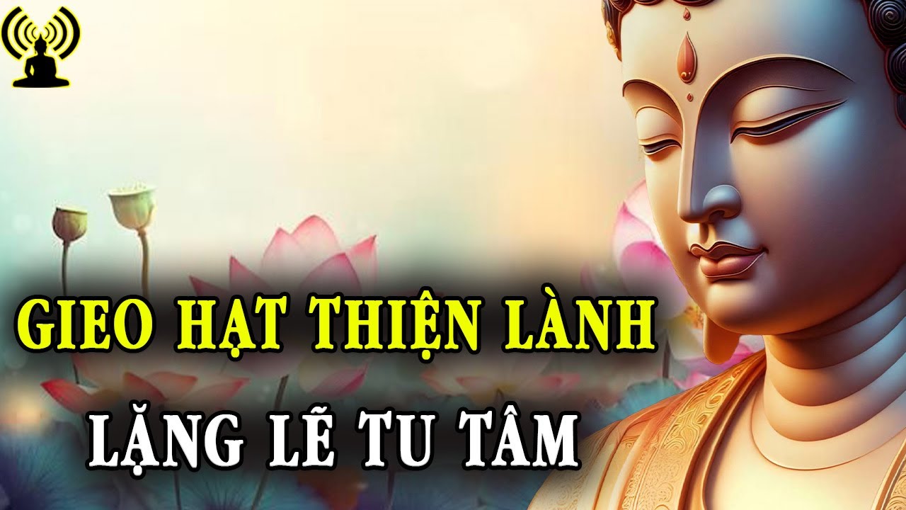 Gieo hạt thiện lành từ việc làm thiện tâm ắt có phúc báo