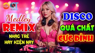 LIÊN KHÚC NHẠC TRẺ DISCO REMIX SÔI ĐỘNG HAY ĐƯỢC YÊU THÍCH - LK Hoa Cưới, Buồn Làm Chi Em Ơi