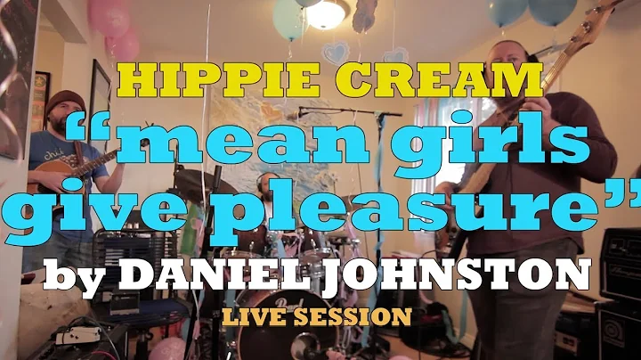 "Mean Girls Give Pleasure" - Hippie Cream covers Daniel Johnston