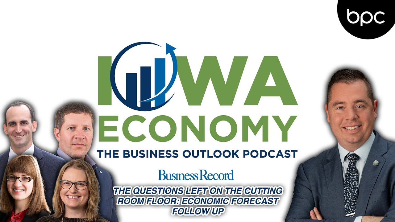 The questions left on the cutting room floor: Economic Forecast follow up | Iowa Economy