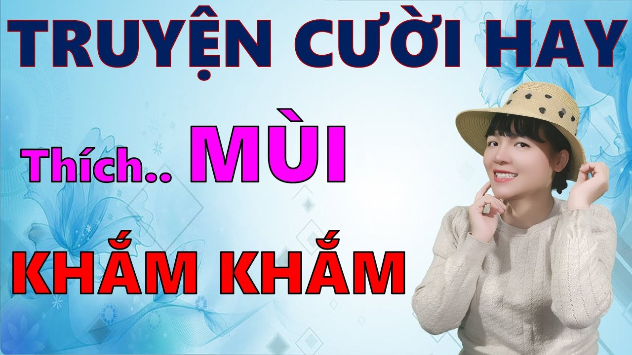 Đọc truyện cười 50 phút tiếu lâm đời thực MÙI KHẮM KHẮM. Giúp bạn đổi đời