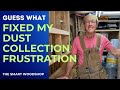 You’ll Never Guess What Fixed My Dust Collection Frustration