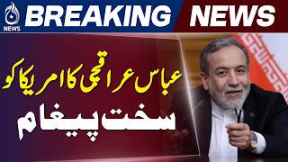 Abbas Araghchi Warns Iran-US Deal Depends on End to Threats - Aaj News