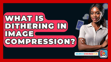 What Is Dithering In Image Compression? - SearchEnginesHub.com
