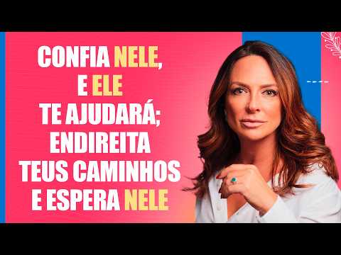 Confia nEle, e Ele te ajudará; endireita teus caminhos e espera nEle – Palavra do Dia – 06/04/26