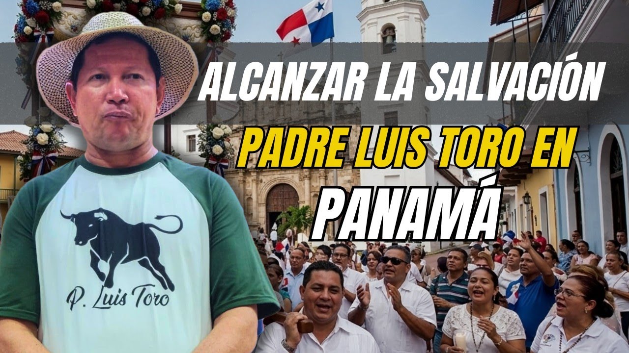 PADRE LUIS TORO le revela al PUEBLO DE PANAMÁ como alcanzar la SALVACIÓN 🙏