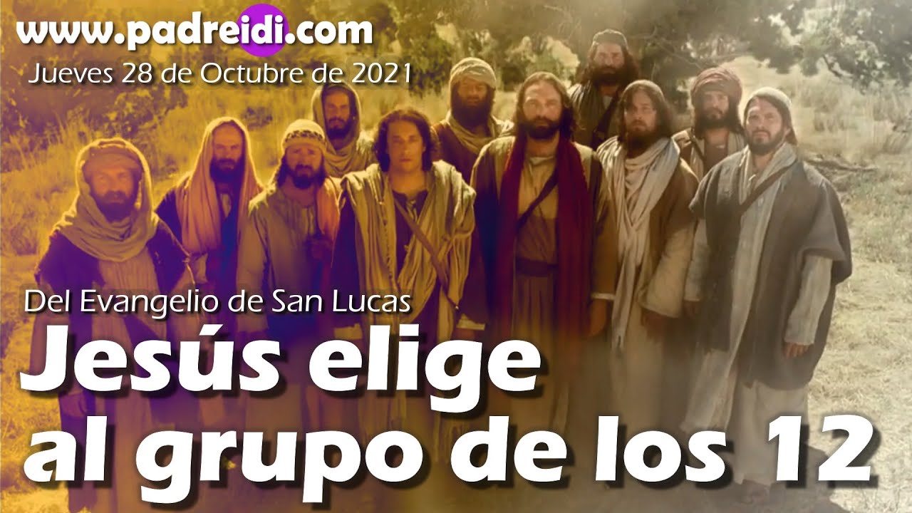 El Evangelio de hoy 28 de Octubre de 2021..."Jesús elige al grupo de