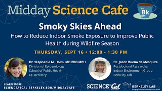 Midday Science Cafe- Smoky Skies Ahead: How to Reduce Indoor Smoke Exposure to Improve Public Health