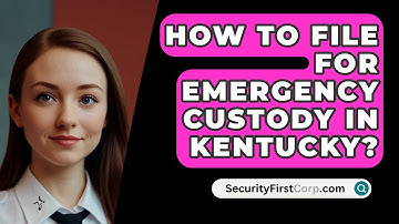 How To File For Emergency Custody In Kentucky? - SecurityFirstCorp.com