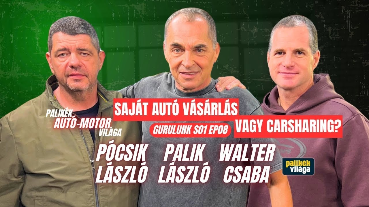 AUTÓ VÁSÁRLÁS VS. CARSHARING | PALIK LÁSZLÓ, WALTER CSABA, PÓCSIK LÁSZLÓ | Gurulunk | Palikék világa