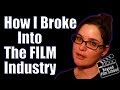 How I Broke Into The Film Industry!