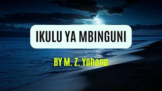 IKULU YA MBINGUNI || Lyrics  || By M. Z. Yohana
