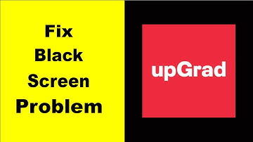 How to Fix upGrad Black Screen Error Problem in Android & iOS 100% Solution