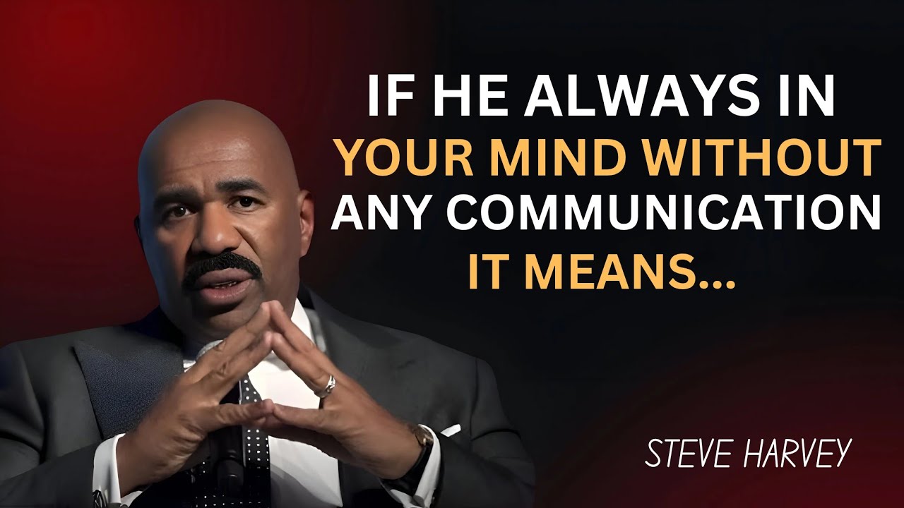 If He S Always On Your Mind Without Talking To You THIS Is What It Means Steve Harvey Motivation