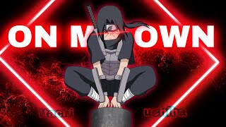 Itachi Uchiha - On My Own Editamv
