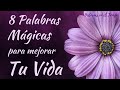 8 PALABRAS MÁGICAS QUE HARÁN TU VIDA MEJOR