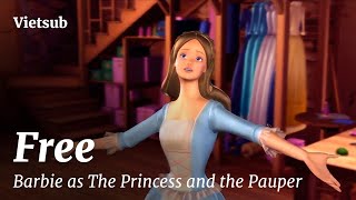 [Vietsub - Lyrics] Barbie as The Princess and the Pauper - Free