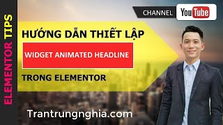🔥 Hướng dẫn thiết lập Widget Animated Headline Elementor | Trung Nghĩa MKT