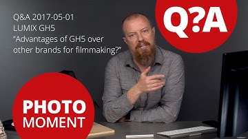 Q&A: Advantages of LUMIX GH5 Over Other Brands for Filmmaking — Photo Moment 2017 05 01
