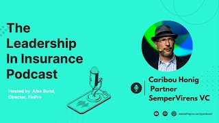 Investing, ITC & The Early Years of Insurtech : An Interview With Caribou Honig, Semper Virens VC
