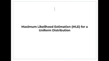 Maximum Likelihood Estimation (MLE) for a Uniform Distribution
