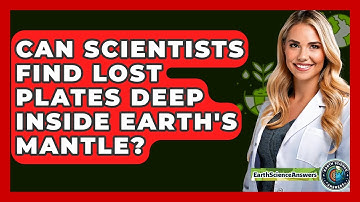 Can Scientists Find Lost Plates Deep Inside Earth