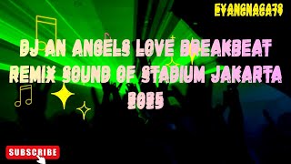 DJ AN ANGELS LOVE BREAKBEAT REMIX SOUND OF STADIUM JAKARTA 2025