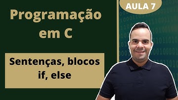 #7 sentenças, blocos, if e else | Programação em C