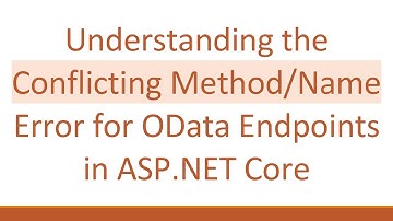 Understanding the Conflicting Method/Name Error for OData Endpoints in ASP.NET Core