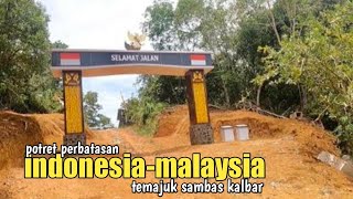 Mengintip perbatasan Indonesia-Malaysia jalanya masih tanah