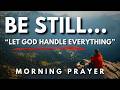 Lord, Help Me to Be Still and Know That You Are God | A Blessed Morning Prayer