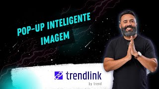Trendlink - Pop up Inteligente de Imagem