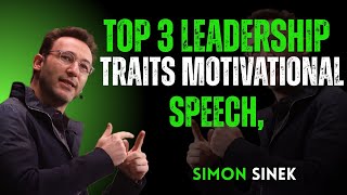Top 3 Leadership Traits  motivational speech, | By Simon Sinek