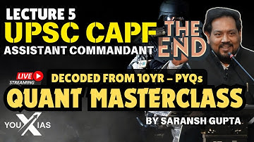 CAPF 2025 Quant Masterclass | 10-Year PYQ Solved | Maths Tricks & Strategy | L5 Saransh Gupta