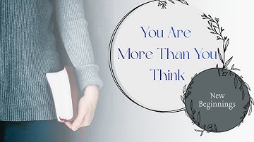 You Are More Than You Think // New Beginnings