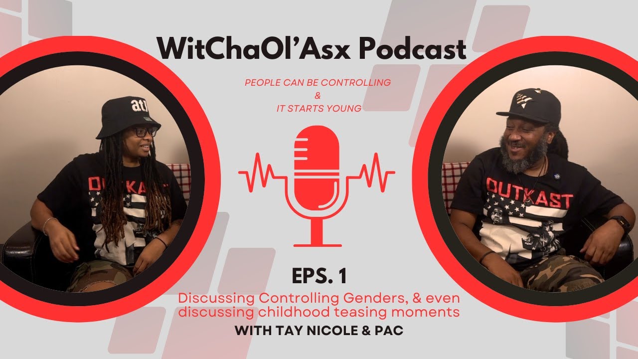 Controlling Genders | Ep.1 of Wit Cha Ol Asx Podcast | Real Talk W/Ya Host Tay Nicole & Co Hosts Pac