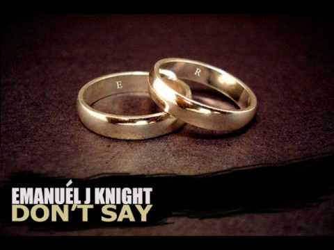 EMANUEL.J.KNIGHT - DON'T SAY .wmv