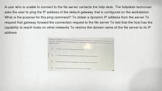 A user who is unable to connect to the file server contacts the help desk. The helpdesk technician a