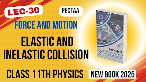 Elastic and Inelastic Collision | Class 11th Physics New Book 2025 | PECTAA