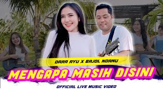 Dara Ayu X Bajol Ndanu - Mengapa Masih Disini | Live Version