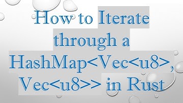 How to Iterate through a HashMap Vec u8 , Vec u8   in Rust