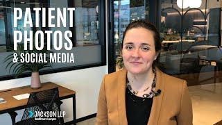Watch This Before You Post Patient Photos on Social Media | Jackson LLP Healthcare Attorneys