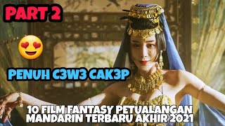 10 FILM FANTASY PETUALANGAN MANDARIN TERBARU Akhir 2021, PART 2