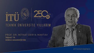 Teknik Üniversite Yıllarım | Prof. Dr. Mithat Derya Maktav