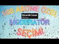 100 ABONE ÖZEL MODERATÖR SEÇİMİ !!!