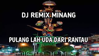 DJ Remix Minang Pulang Lah Uda Dari Rantau // Buat Menemani Perjalanan & Saat Bekerja 