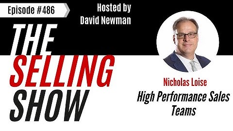 The Selling Show Podcast - High Performance Sales Teams with Nicholas Loise (Episode 486)