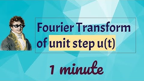 Fourier transform of unit step signal in one minute l signals and systems