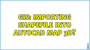 GIS: Importing shapefile into AutoCAD Map 3D?