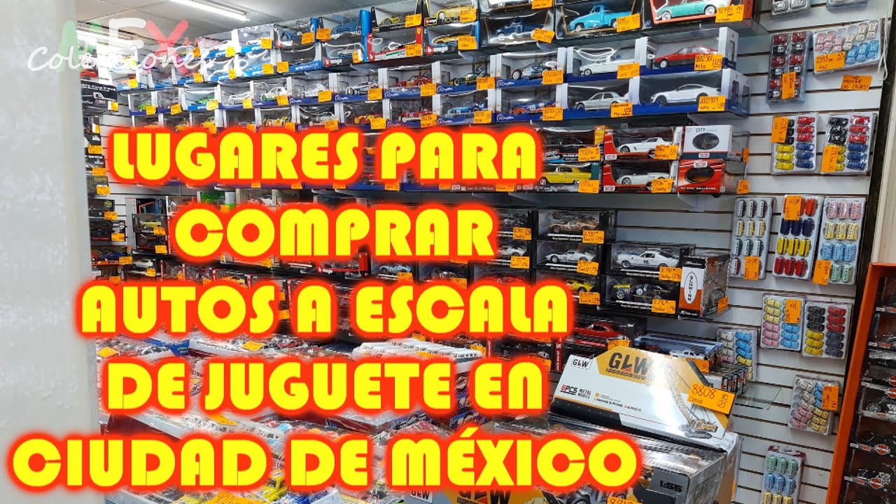 LUGARES PARA COMPRAR AUTOS A ESCALA DE JUGUETE EN CIUDAD DE MÉXICO PARTE 2